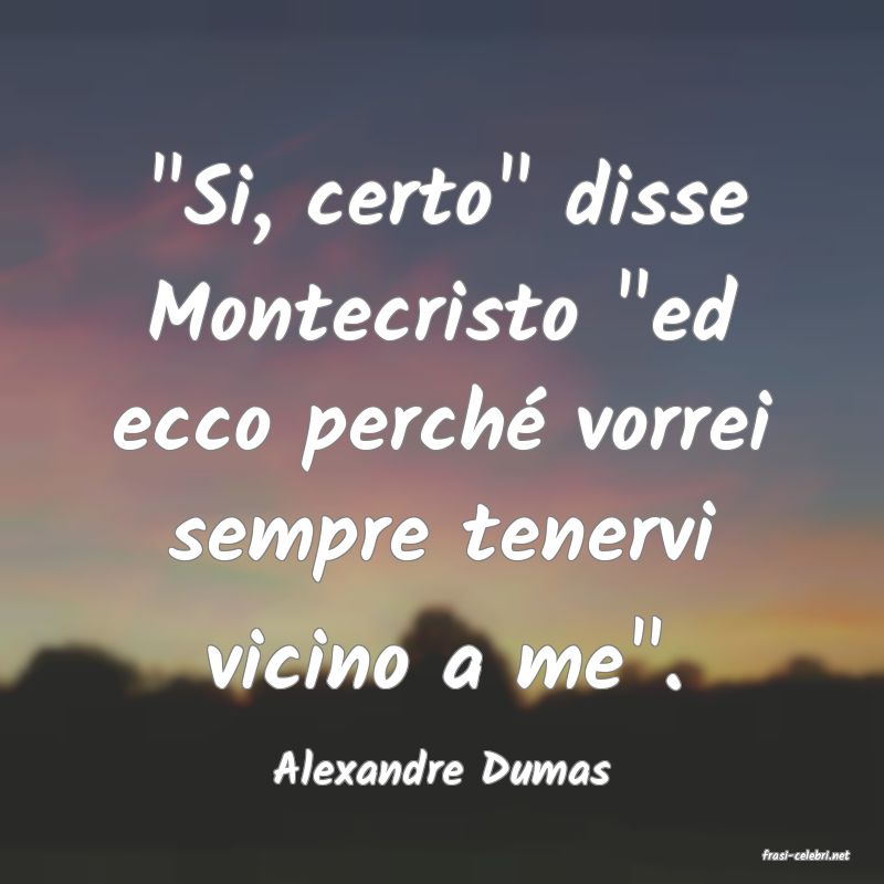 frasi di  Alexandre Dumas
