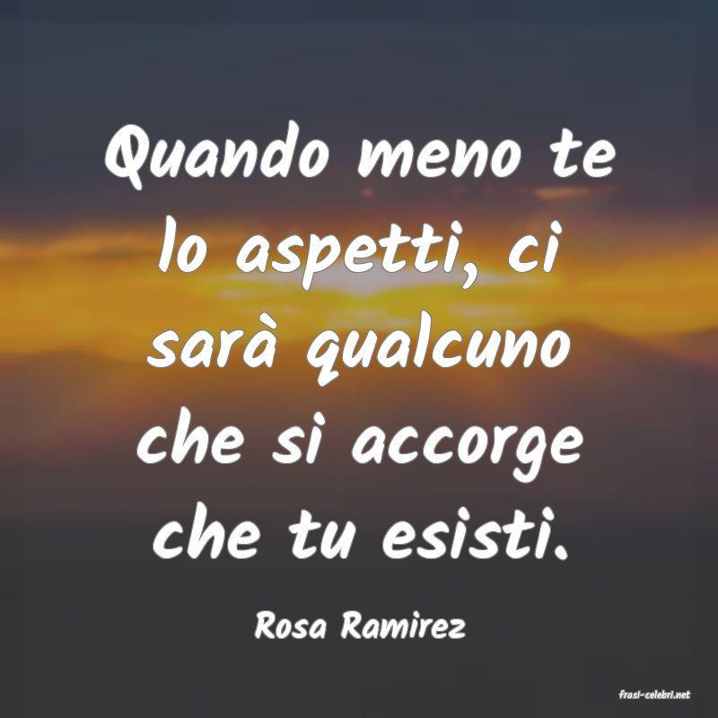 frasi di  Rosa Ramirez
