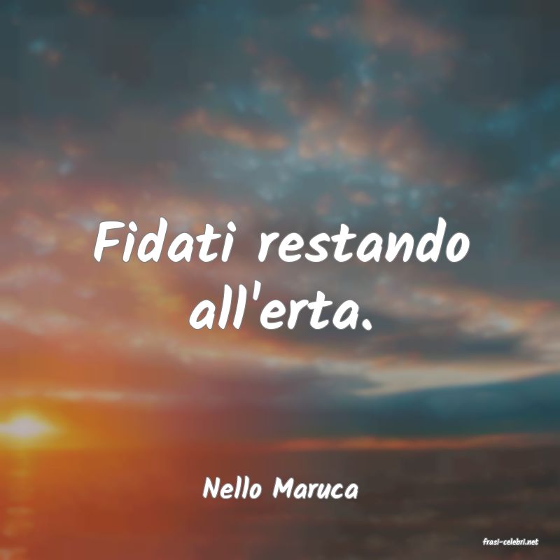 frasi di  Nello Maruca
