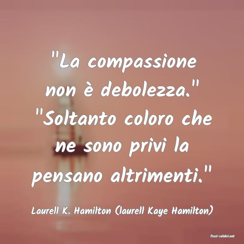 frasi di  Laurell K. Hamilton (laurell Kaye Hamilton)
