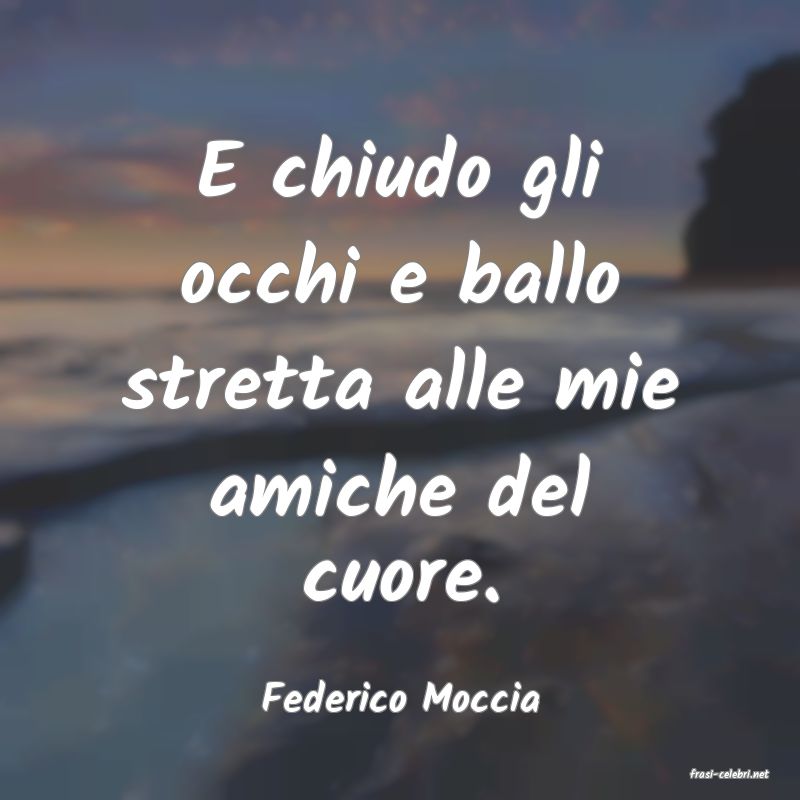 frasi di  Federico Moccia
