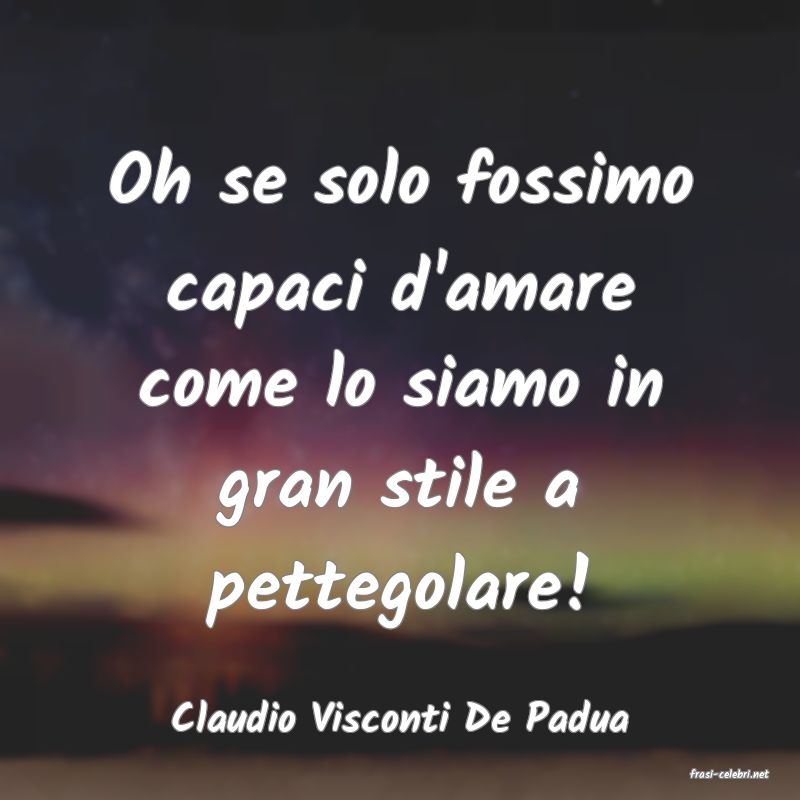 frasi di Claudio Visconti De Padua