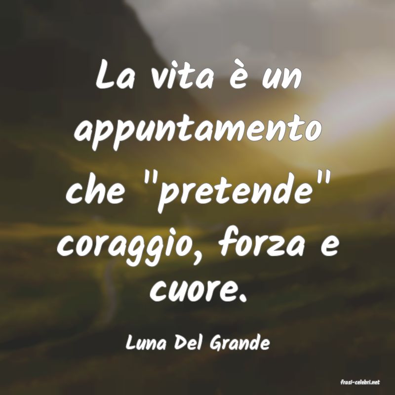 frasi di  Luna Del Grande
