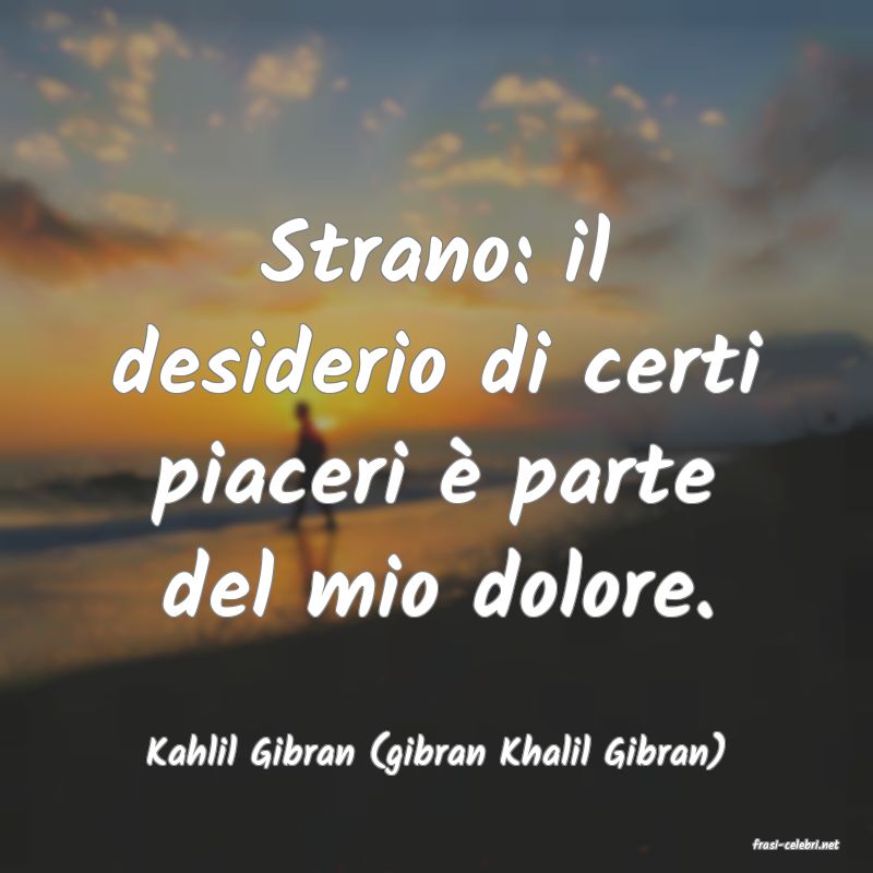 frasi di  Kahlil Gibran (gibran Khalil Gibran)
