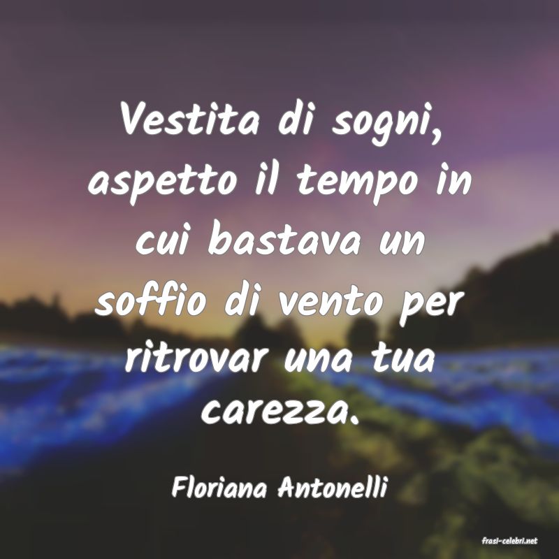 frasi di  Floriana Antonelli

