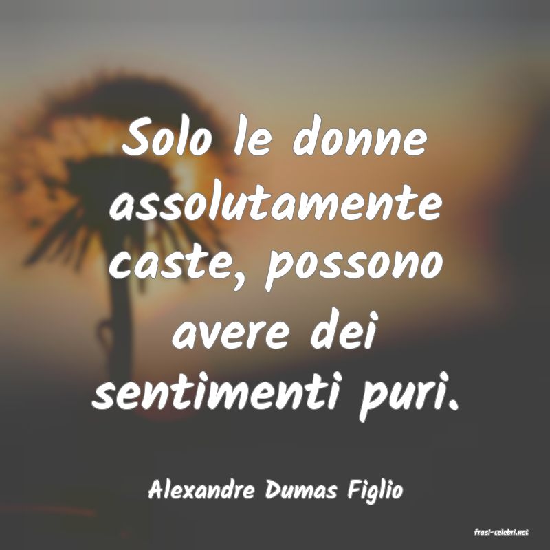 frasi di Alexandre Dumas Figlio