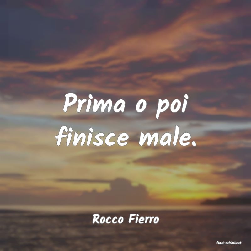 frasi di  Rocco Fierro

