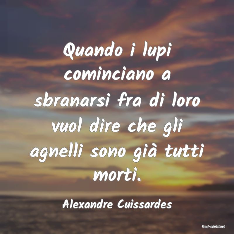 frasi di  Alexandre Cuissardes
