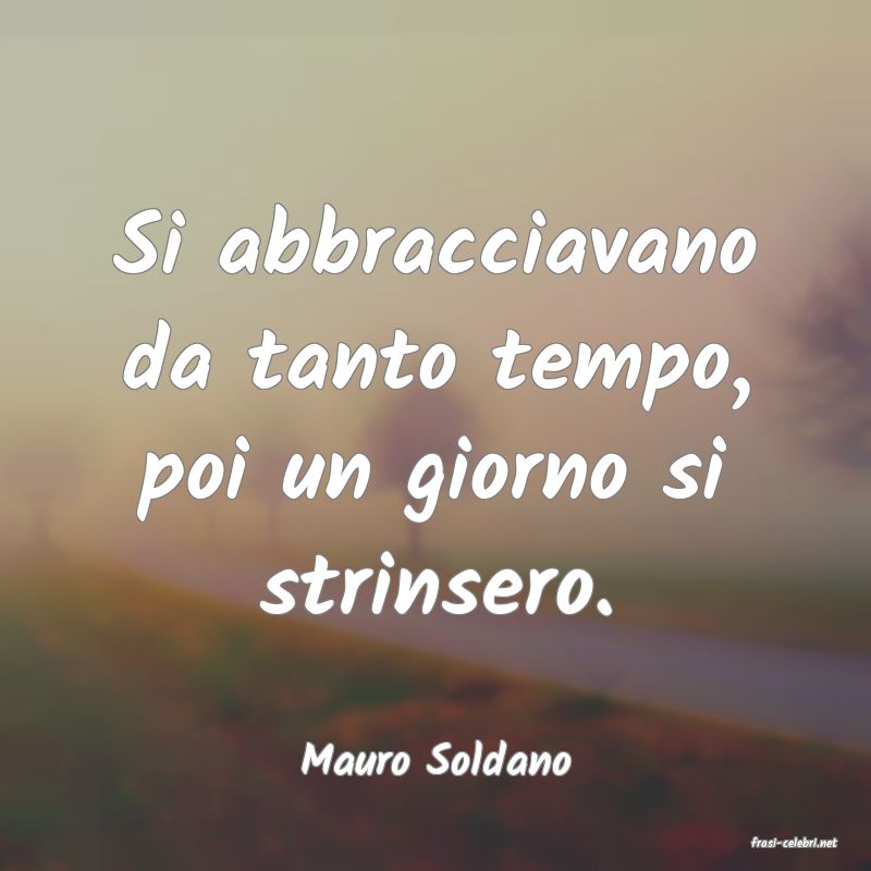 frasi di  Mauro Soldano
