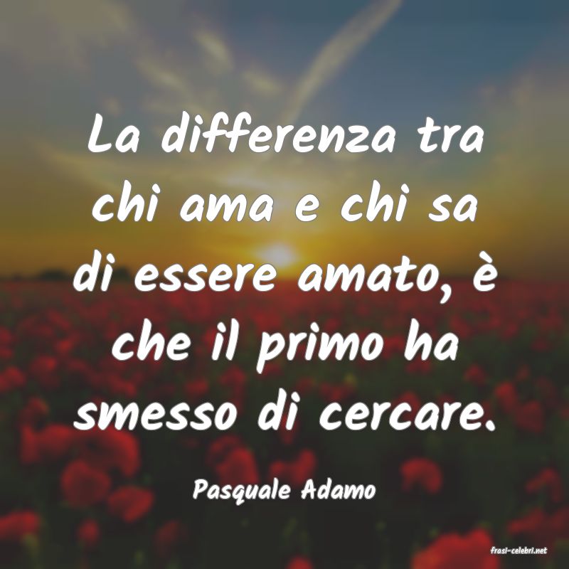 frasi di  Pasquale Adamo
