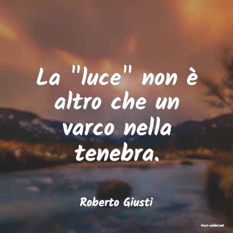 frasi di  Roberto Giusti
