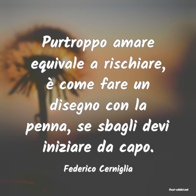frasi di  Federico Cerniglia
