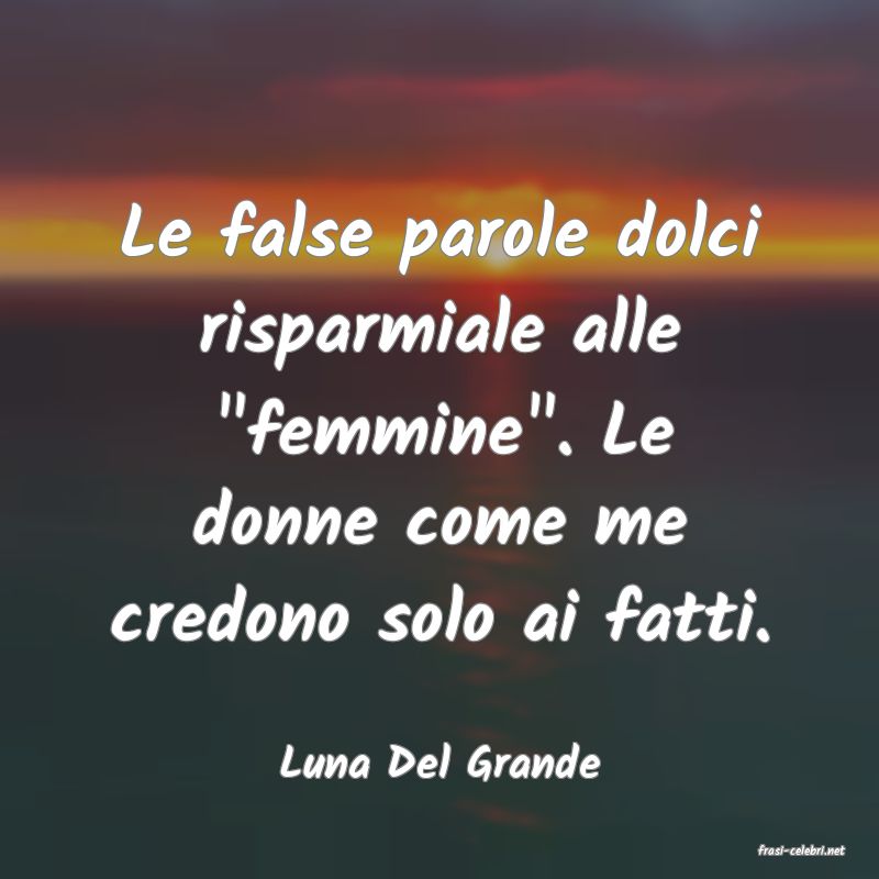 frasi di  Luna Del Grande
