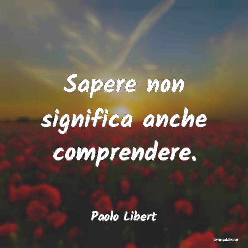 frasi di  Paolo Libert
