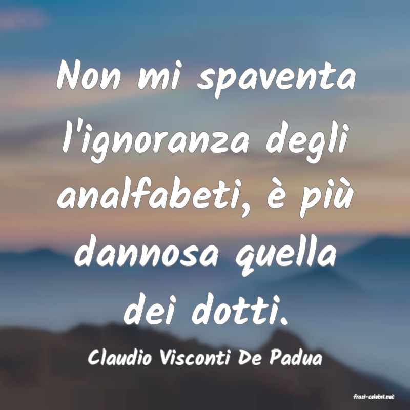 frasi di  Claudio Visconti De Padua

