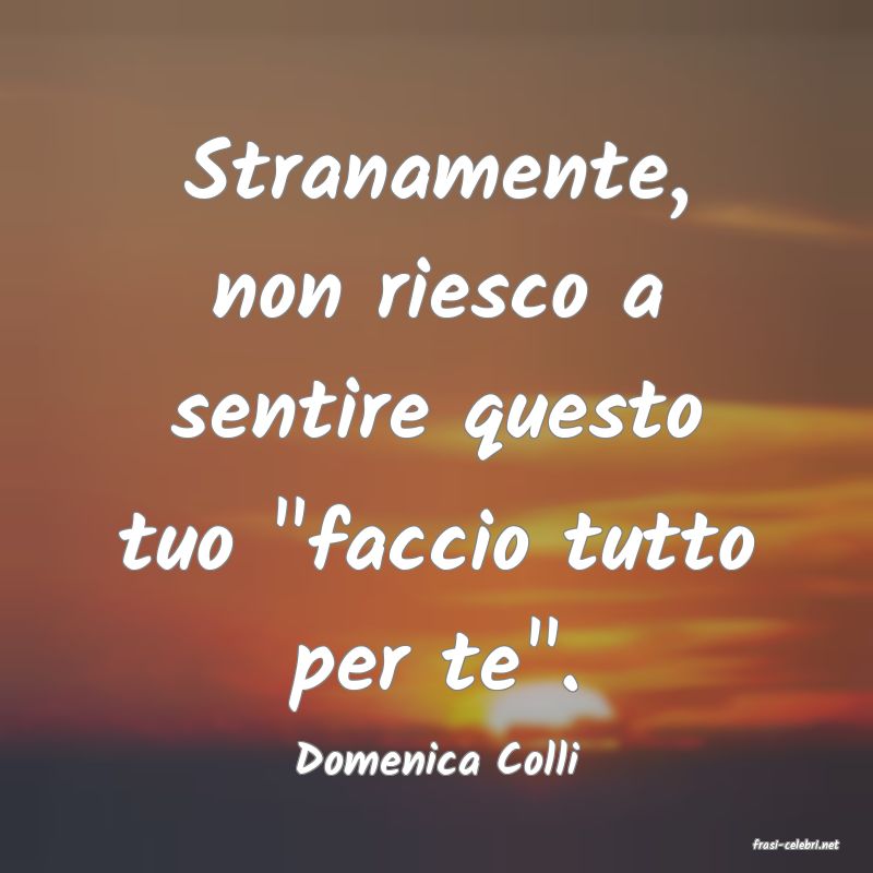 frasi di  Domenica Colli
