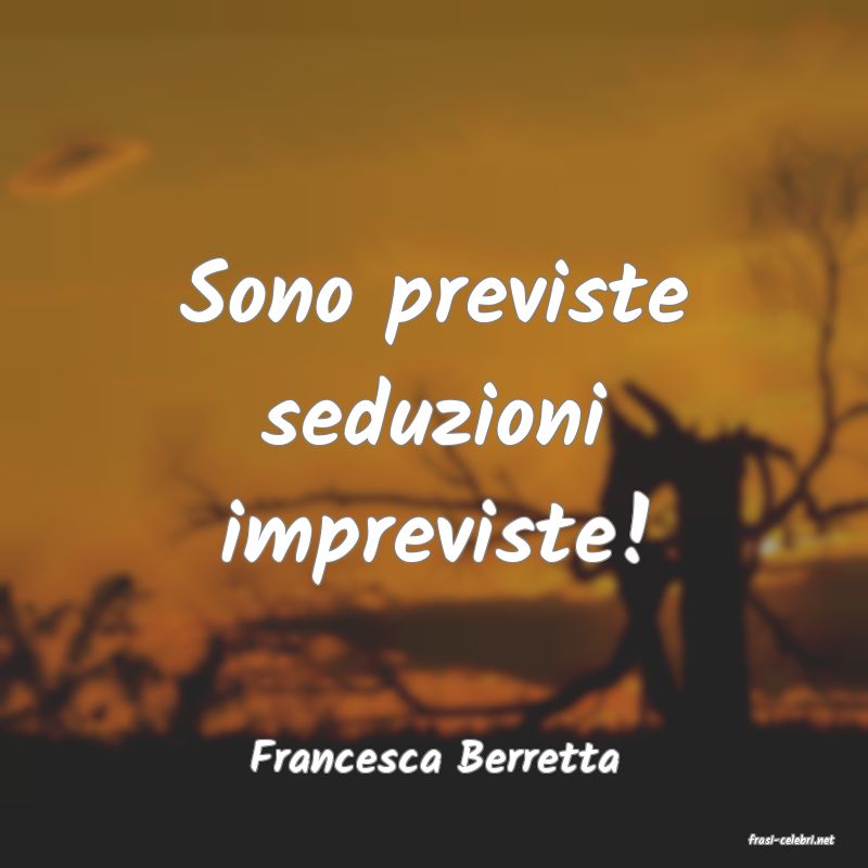 frasi di  Francesca Berretta
