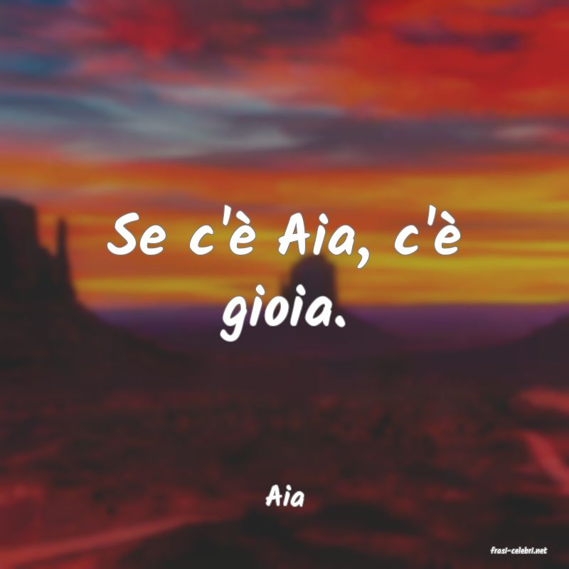frasi di  Aia

