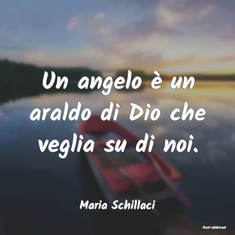 frasi di  Maria Schillaci
