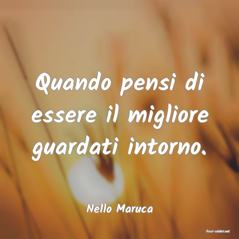 frasi di  Nello Maruca
