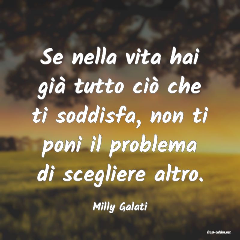 frasi di  Milly Galati
