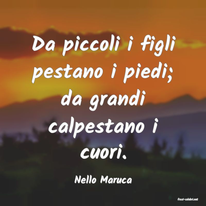 frasi di  Nello Maruca

