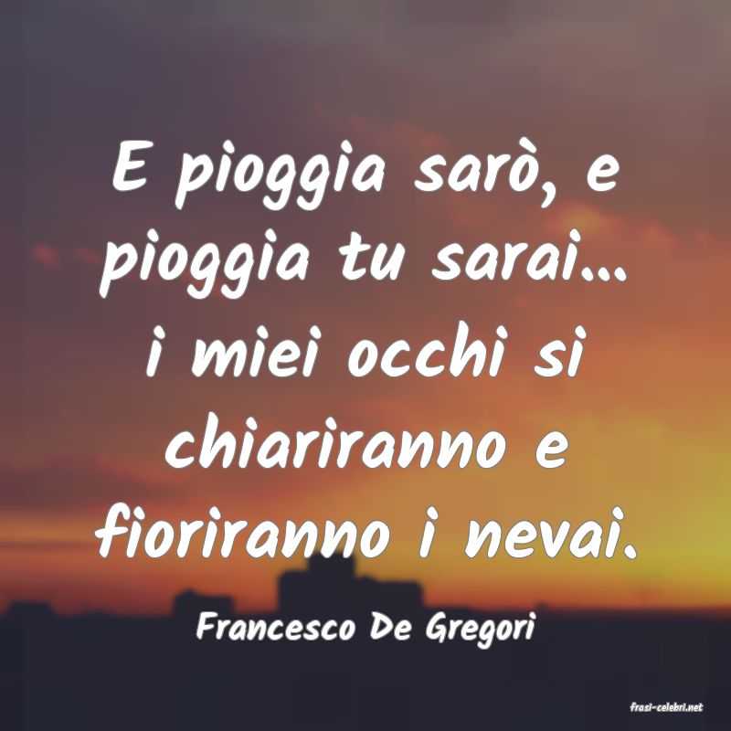 frasi di  Francesco De Gregori
