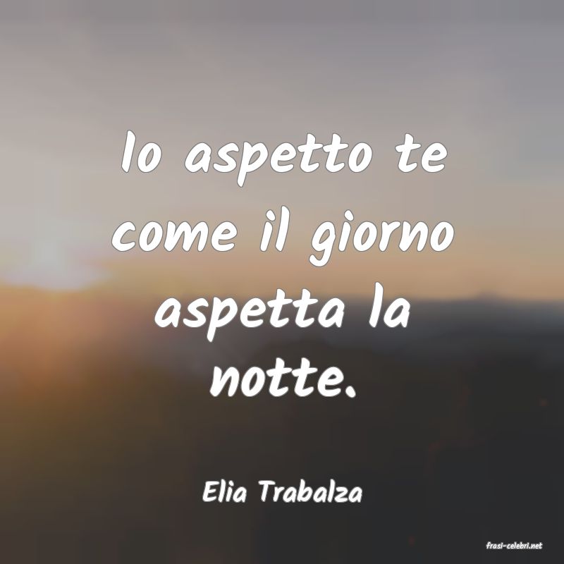 frasi di  Elia Trabalza
