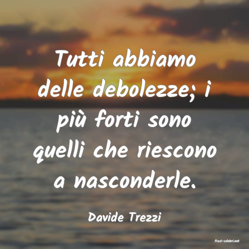 frasi di  Davide Trezzi
