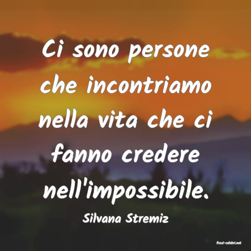 frasi di  Silvana Stremiz
