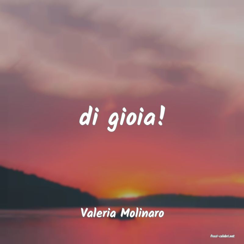 frasi di  Valeria Molinaro
