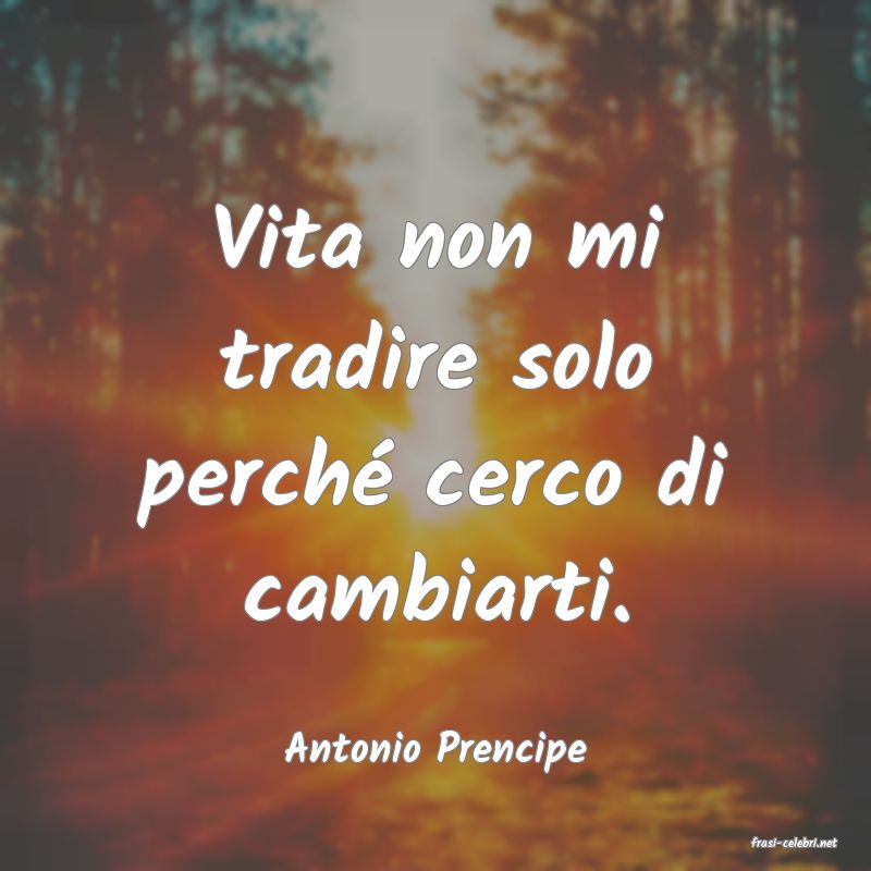 frasi di  Antonio Prencipe
