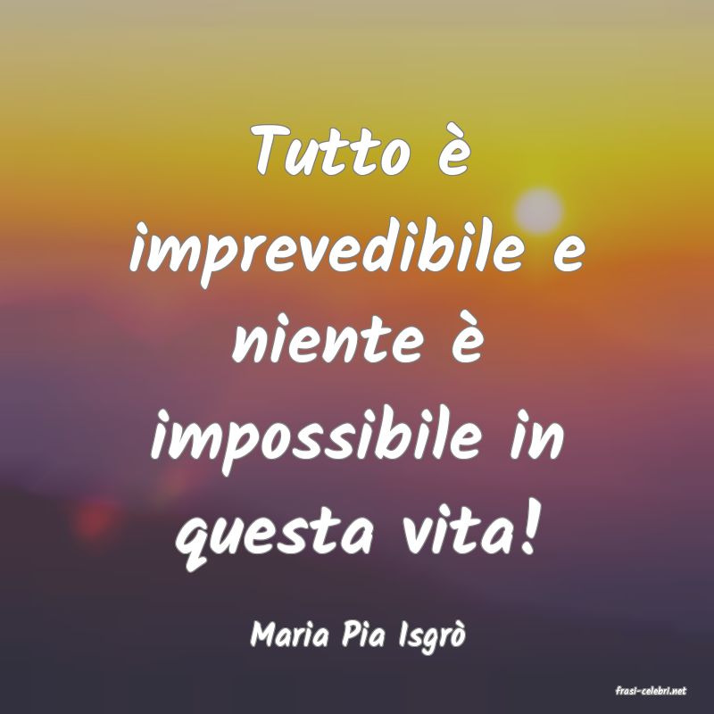frasi di Maria Pia Isgr