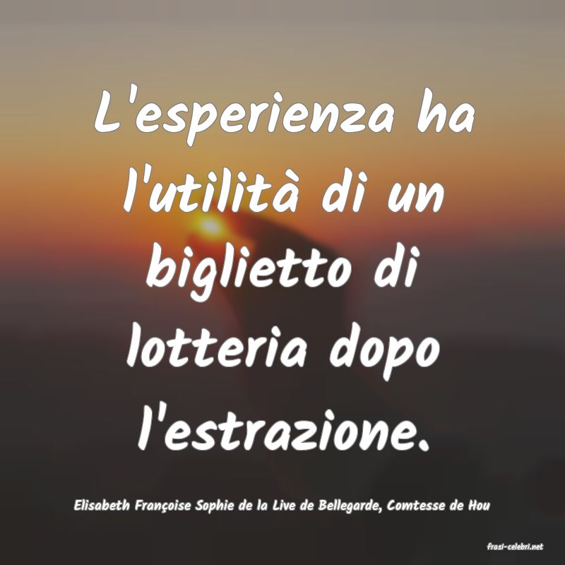 frasi di Elisabeth Franoise Sophie de la Live de Bellegarde, Comtesse de Hou