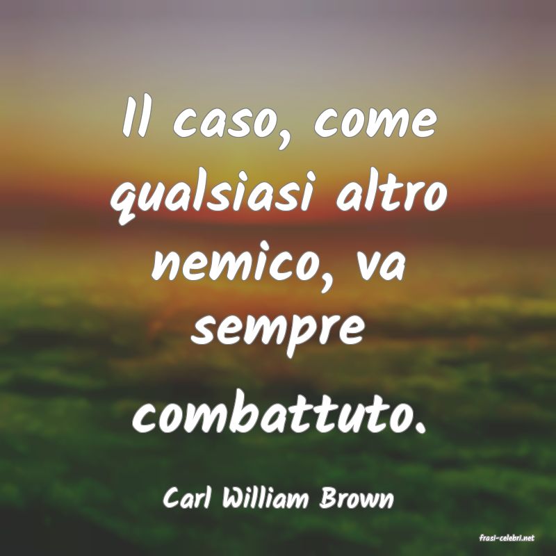 frasi di Carl William Brown