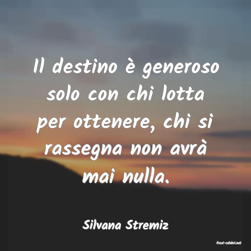 frasi di Silvana Stremiz