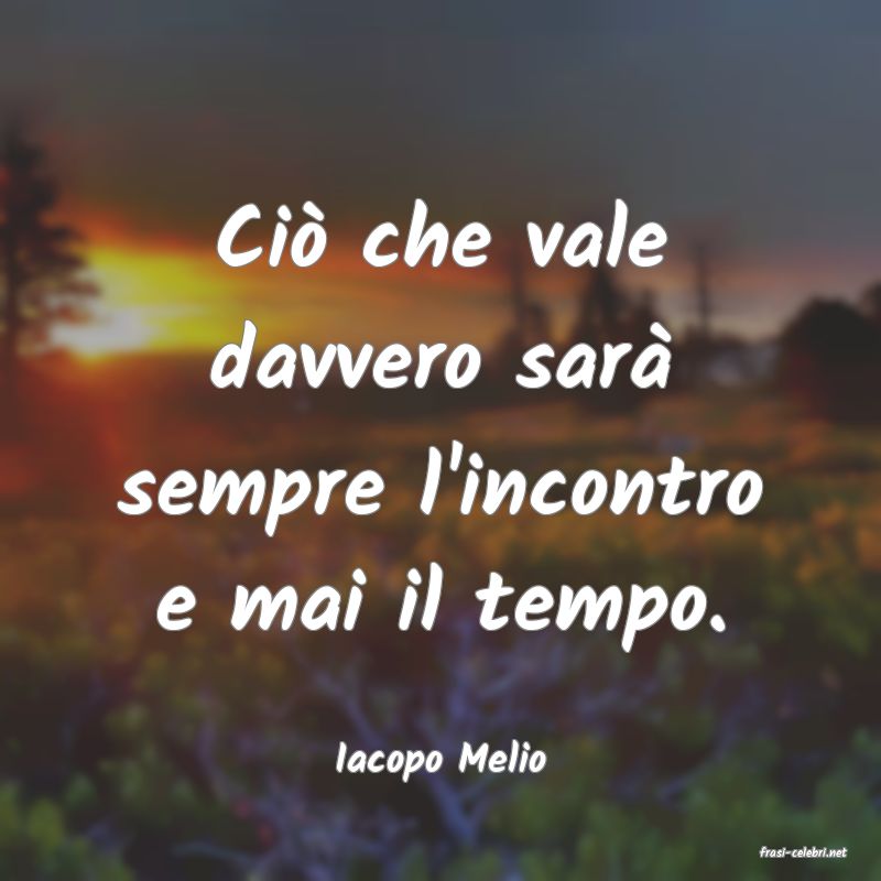 frasi di  Iacopo Melio
