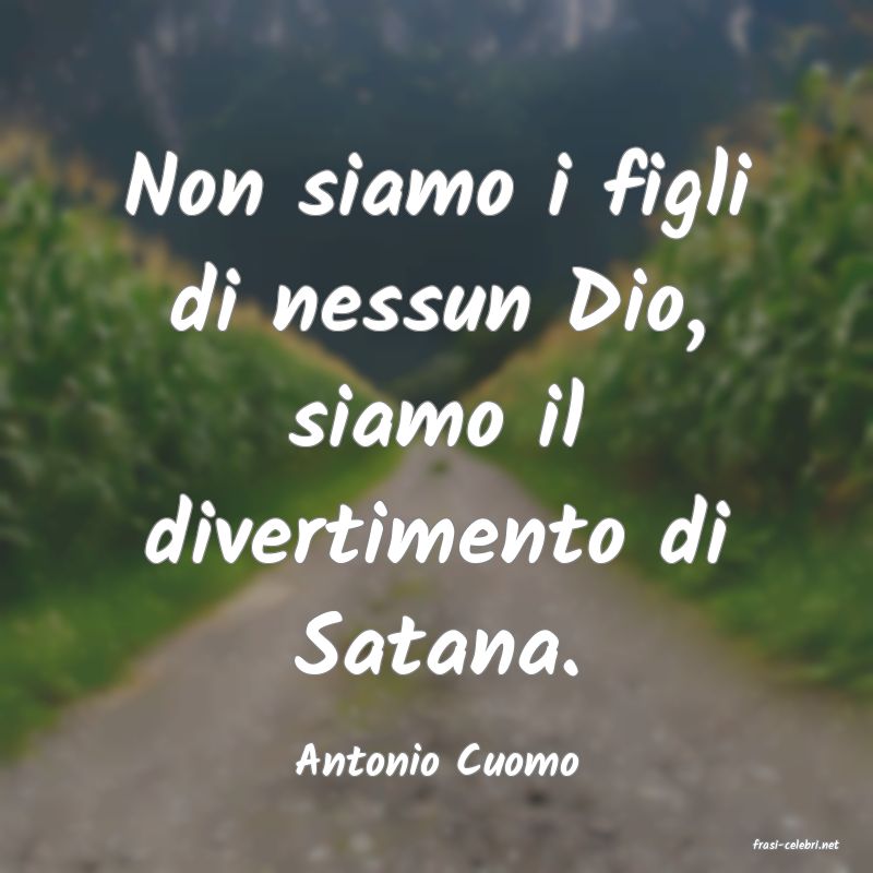 frasi di  Antonio Cuomo
