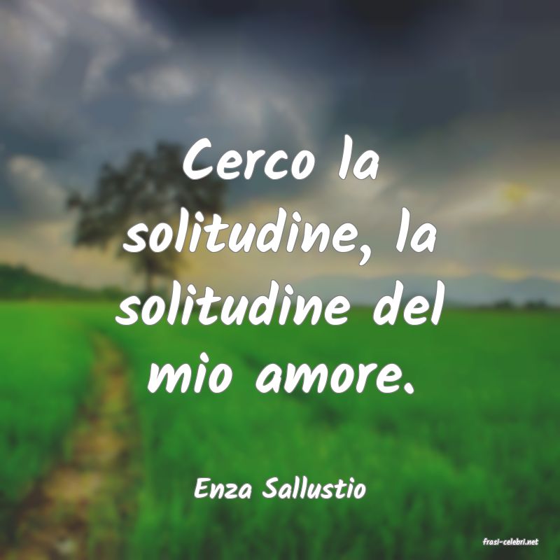 frasi di  Enza Sallustio
