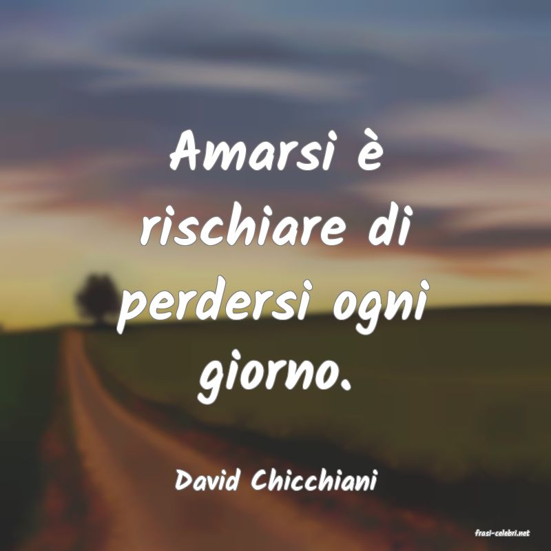 frasi di  David Chicchiani
