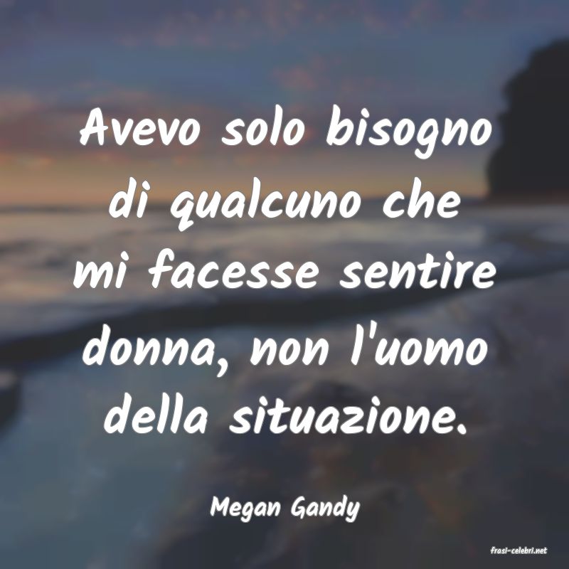 frasi di Megan Gandy