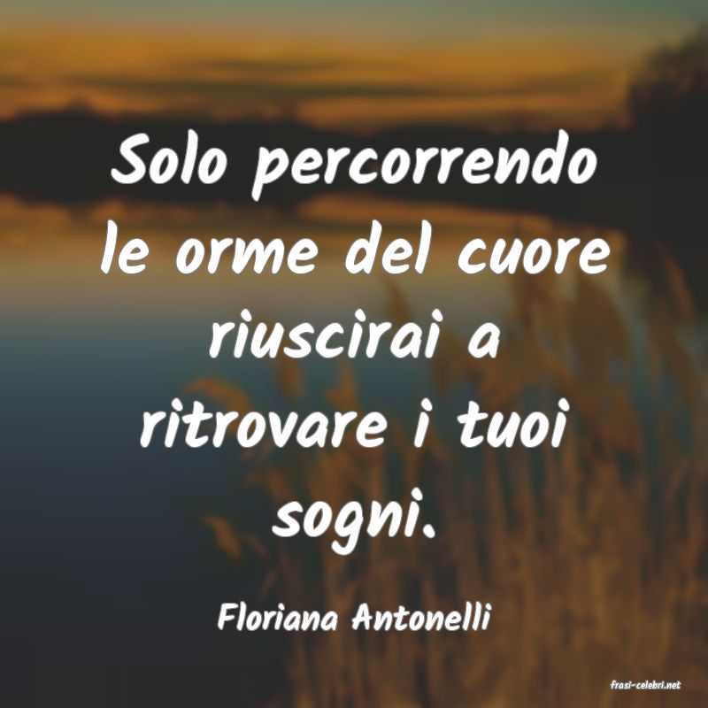 frasi di  Floriana Antonelli
