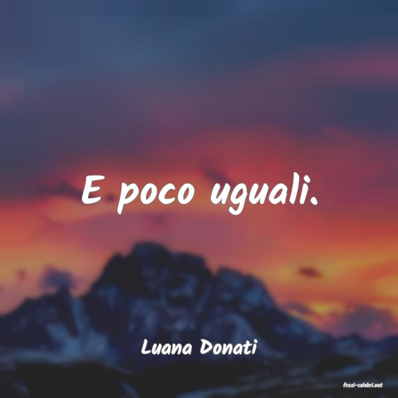 frasi di  Luana Donati
