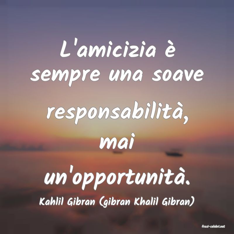 frasi di  Kahlil Gibran (gibran Khalil Gibran)
