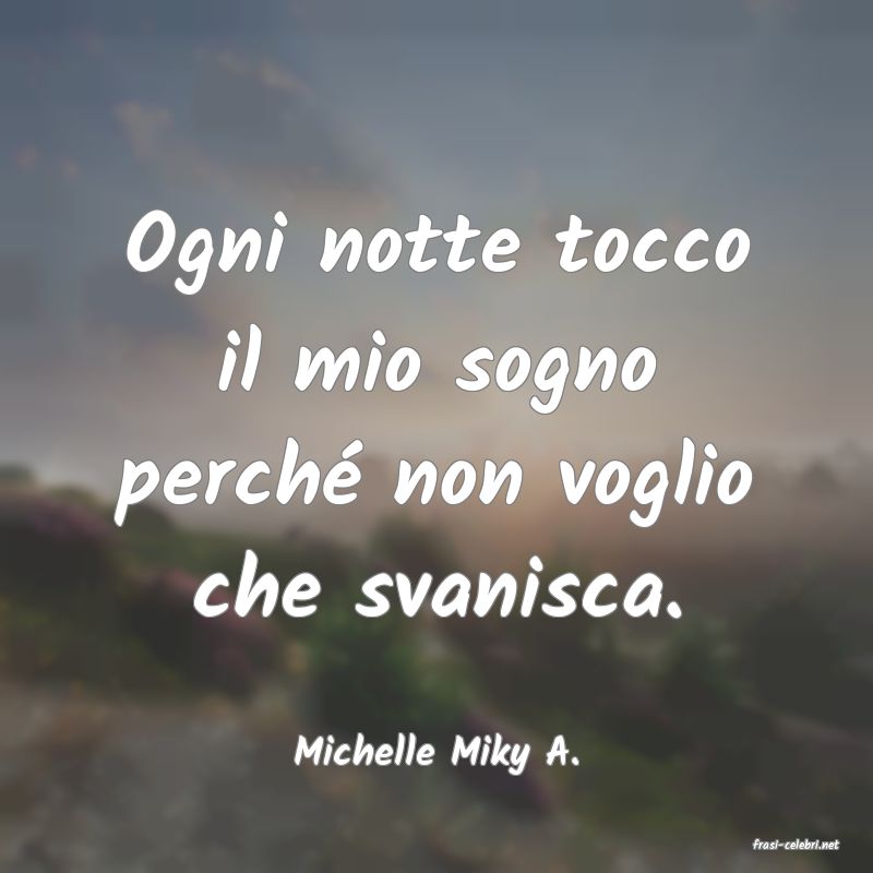 frasi di  Michelle Miky A.
