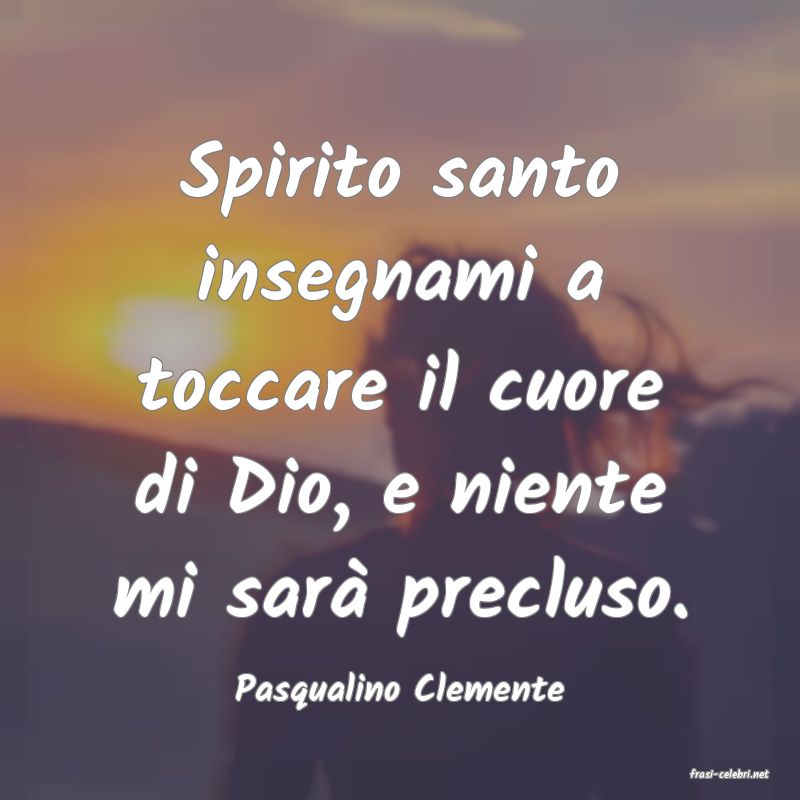 frasi di  Pasqualino Clemente
