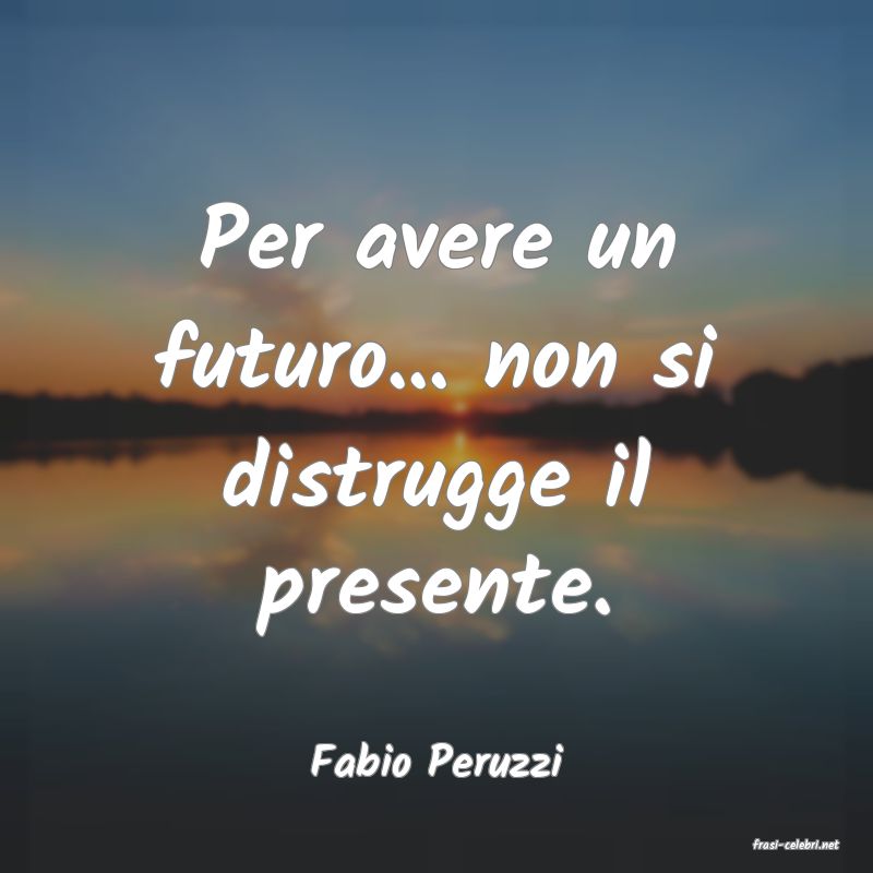 frasi di  Fabio Peruzzi
