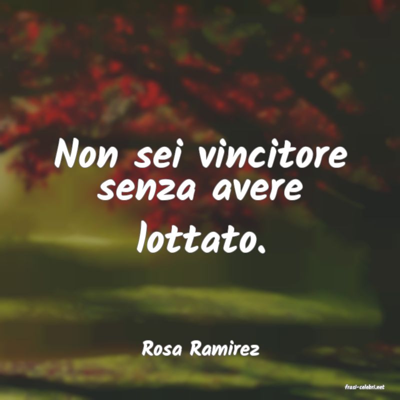 frasi di  Rosa Ramirez
