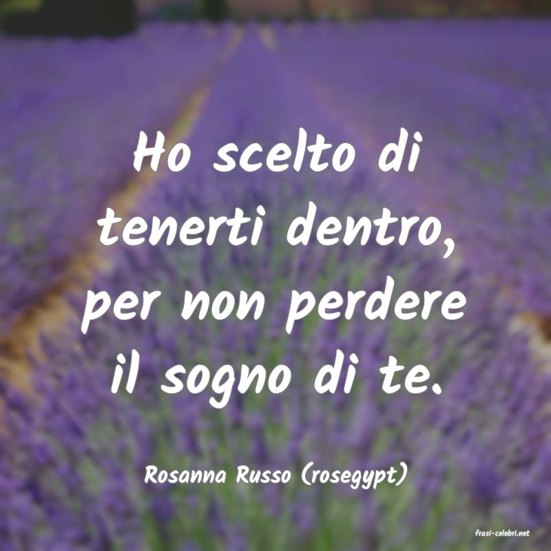 frasi di  Rosanna Russo (rosegypt)
