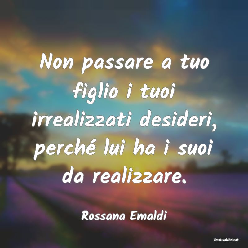 frasi di  Rossana Emaldi
